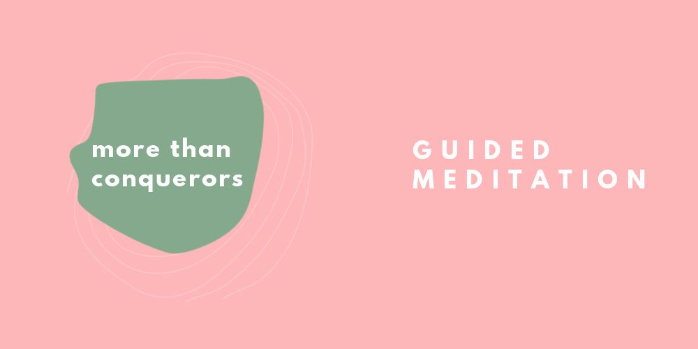 More Than Conquerors Guided Meditation