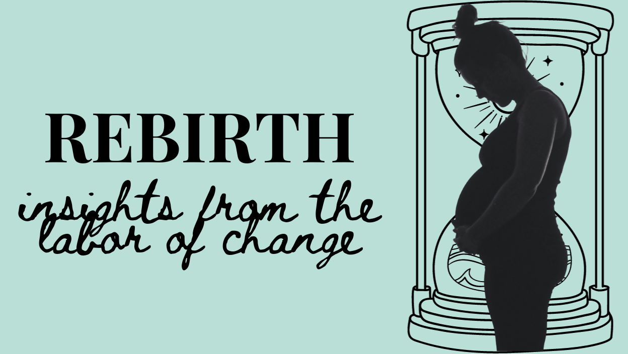 Rebirth: Insights from the Labor of Change