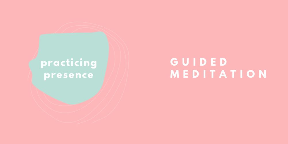 Practicing Presence Guided Meditation