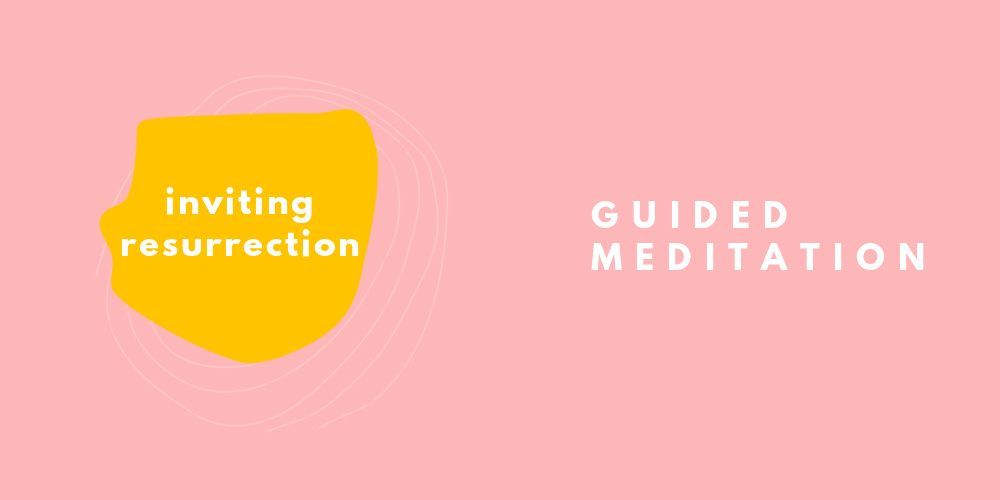 Inviting Resurrection Guided Mediation
