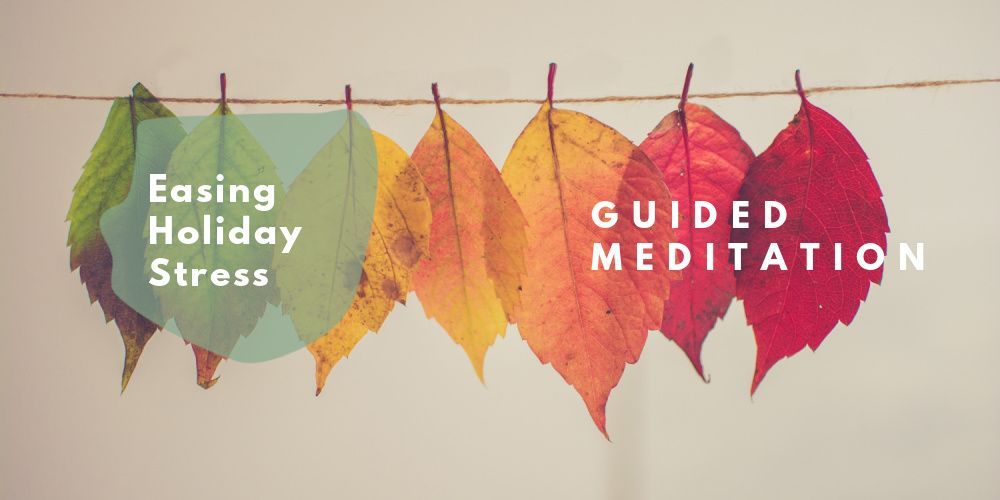 Easing Holiday Stress Guided Meditation
