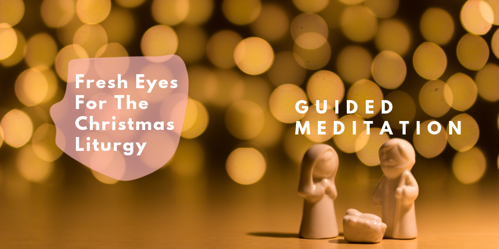 Fresh Eyes for the Christmas Liturgy