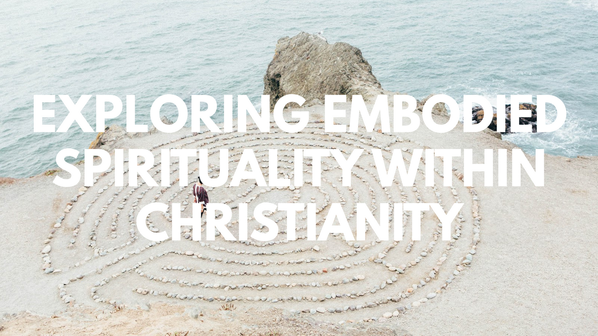 Exploring Embodied Spirituality within Christianity