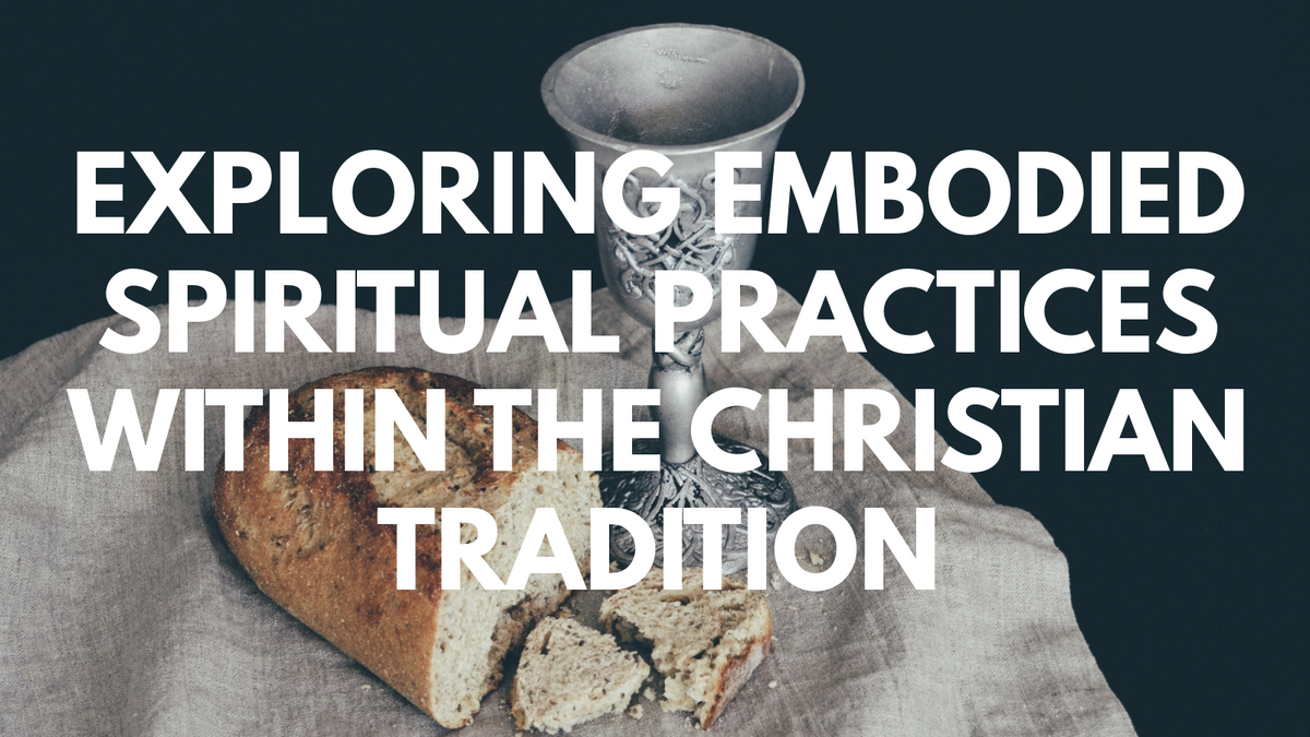 Exploring Embodied Spiritual Practices in the Christian Tradition