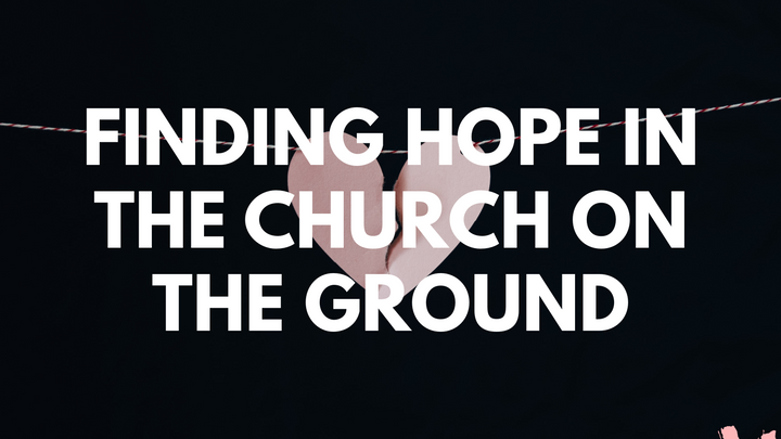 Finding Hope in the Church on the Ground