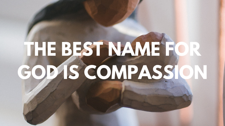 The best name for God is compassion